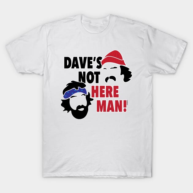 Dave's Not Here Man! T-Shirt by EpixDesign